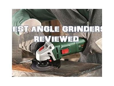 Comprehensive Reviews and Comparisons of the Best Angle Grinders Available Today